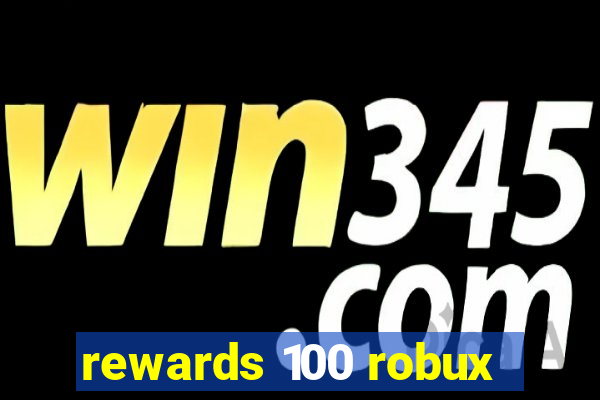 rewards 100 robux